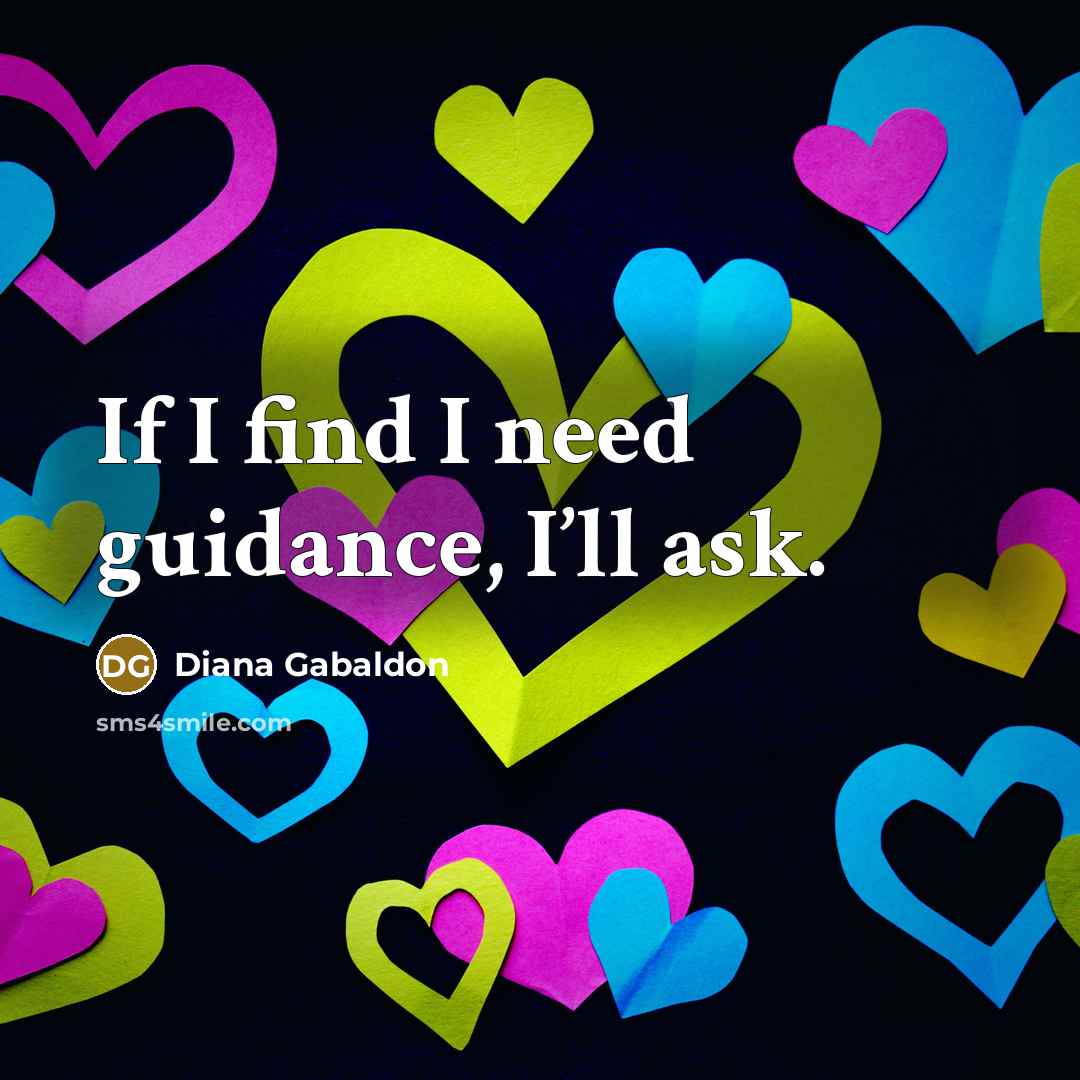 “If I find I need guidance, I’ll ask.…” quote by Diana Gabaldon