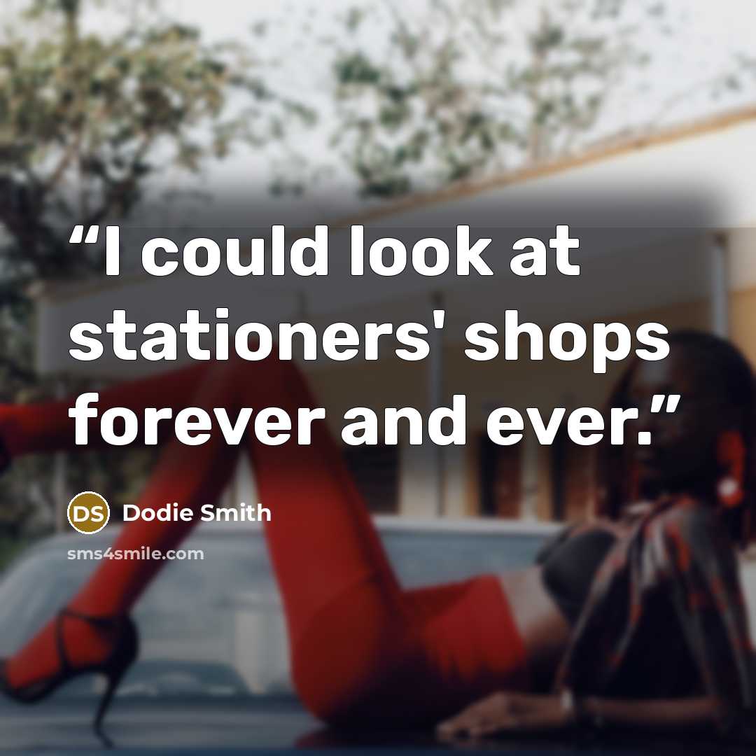 “I could look at stationers' shops forever and ever.” quote by Dodie Smith