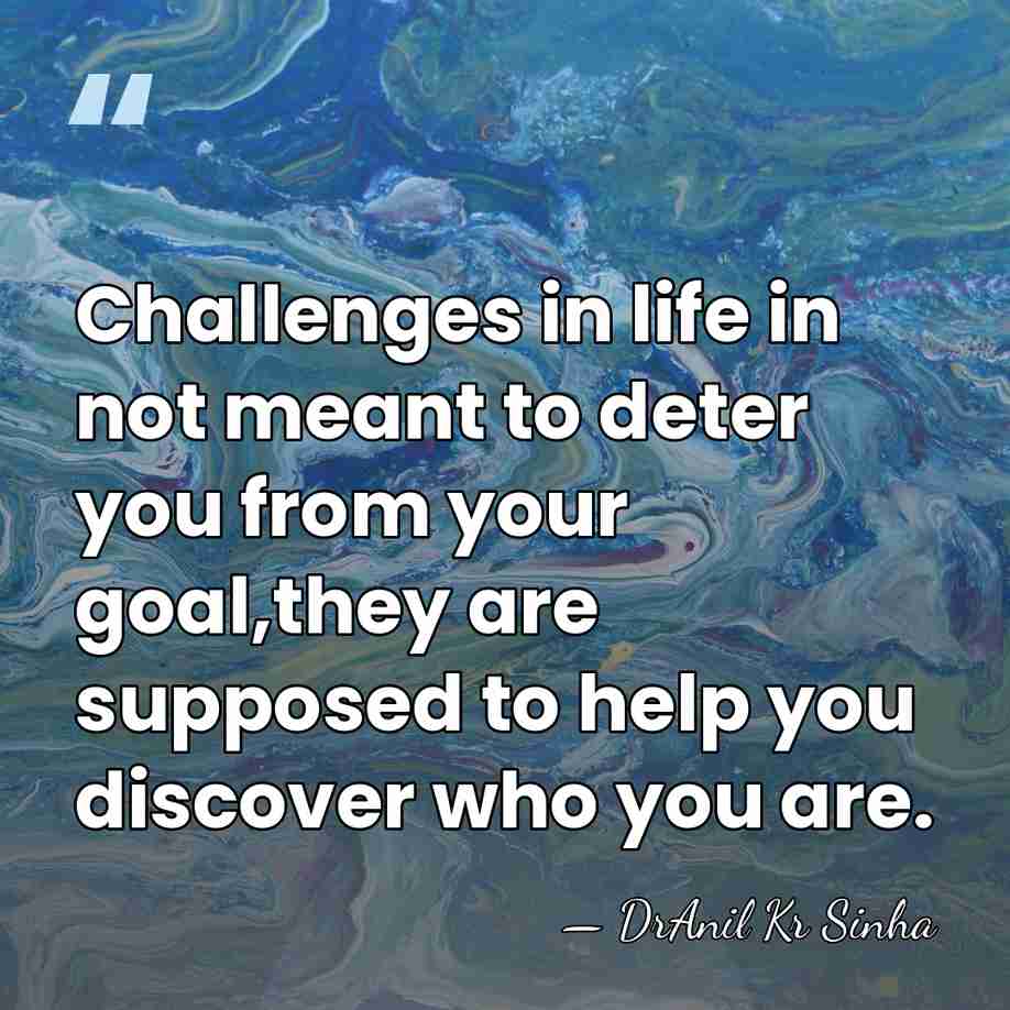 Challenges in life in not meant to deter you from your goal,they&hellip; - DrAnil Kr Sinha