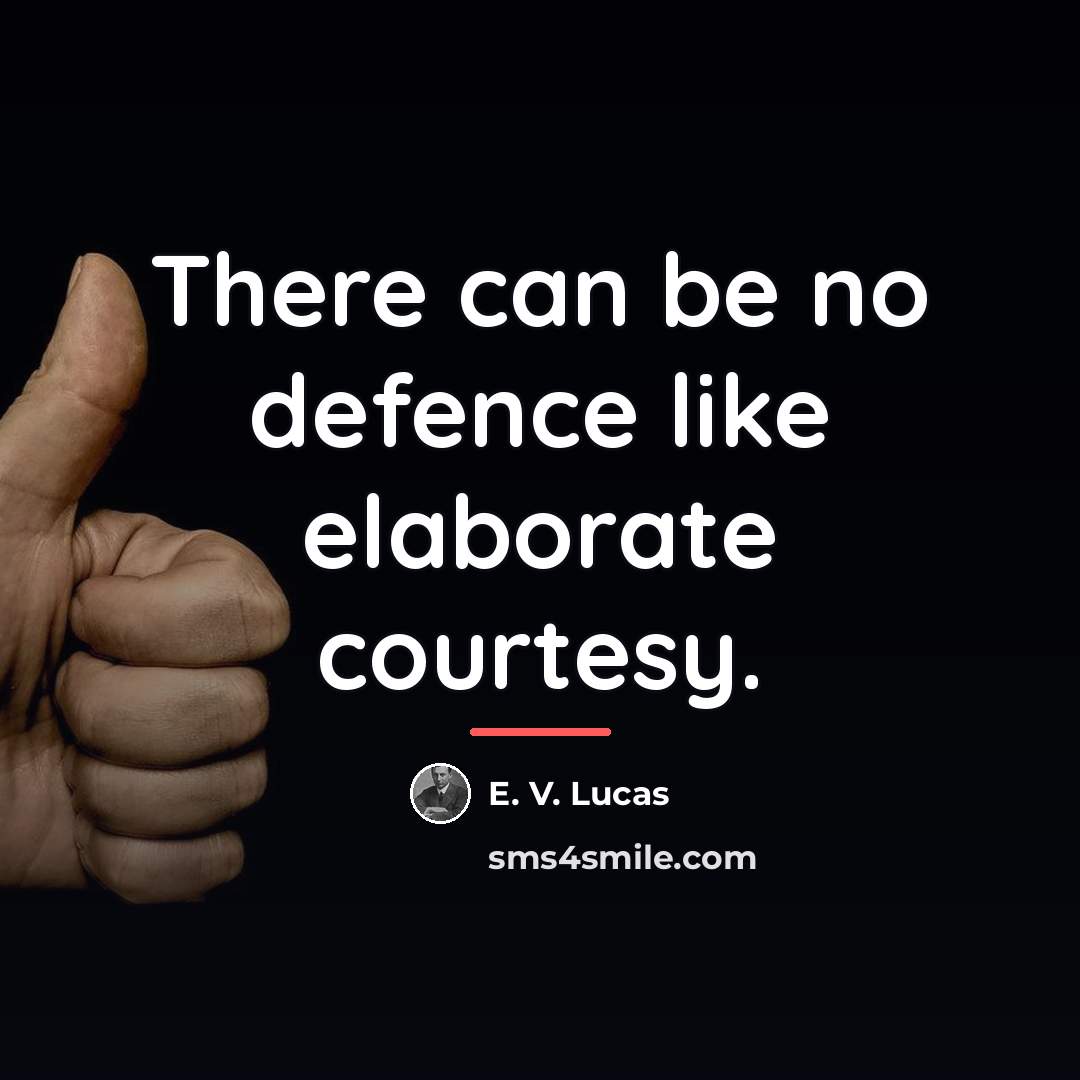 “There can be no defence like elaborate courtesy.…” quote by E. V. Lucas