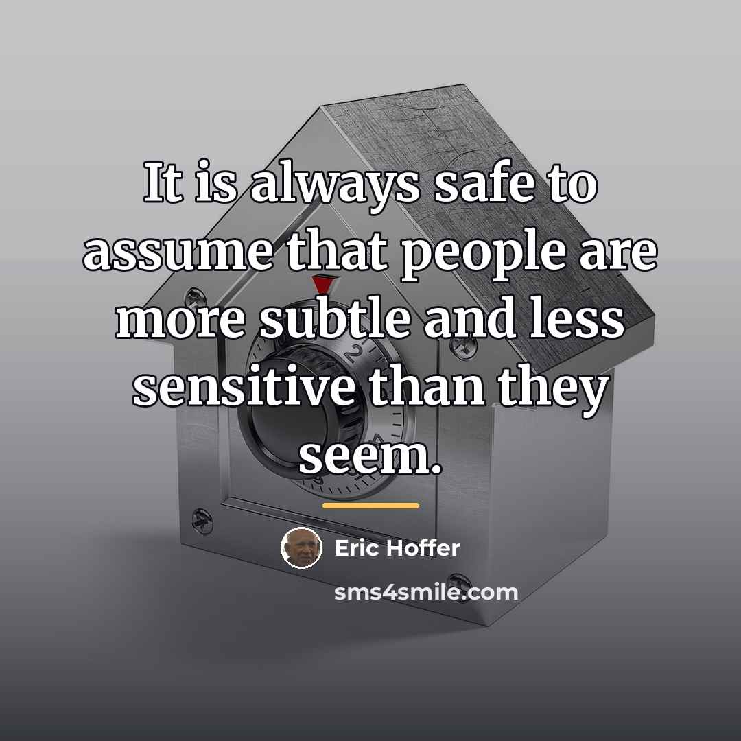 “It is always safe to assume that people are more…” quote by Eric Hoffer