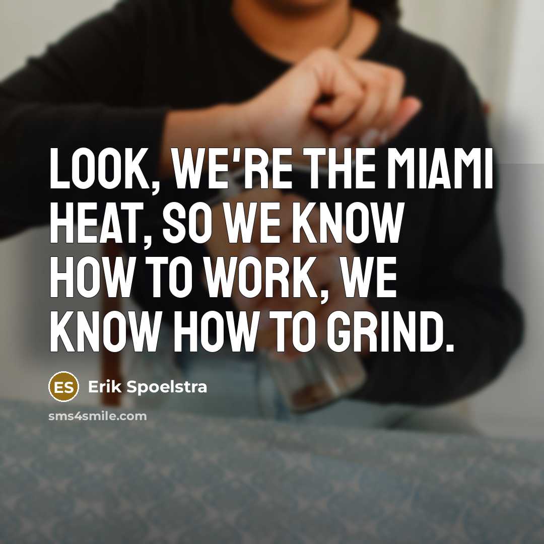 “Look, we're the Miami Heat, so we know how to…” quote by Erik Spoelstra