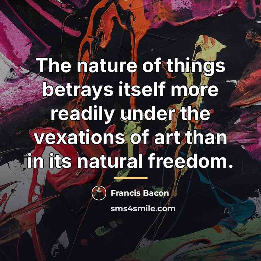 “The nature of things betrays itself more readily under the…” quote by Francis Bacon