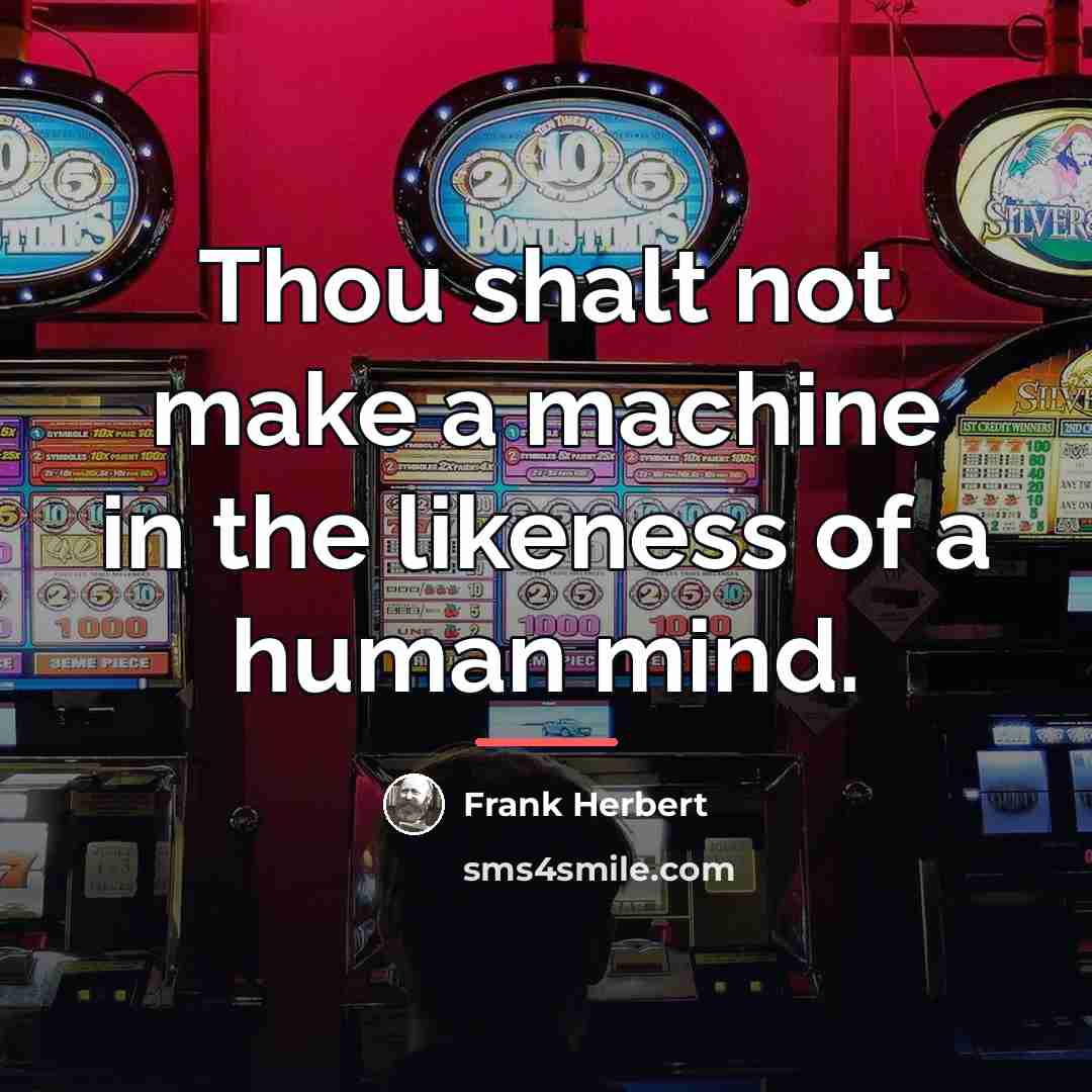 “Thou shalt not make a machine in the likeness of…” quote by Frank Herbert