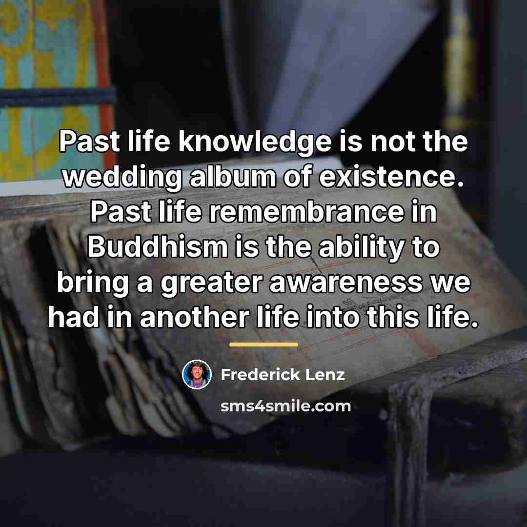 “Past life knowledge is not the wedding album of existence.…” quote by Frederick Lenz