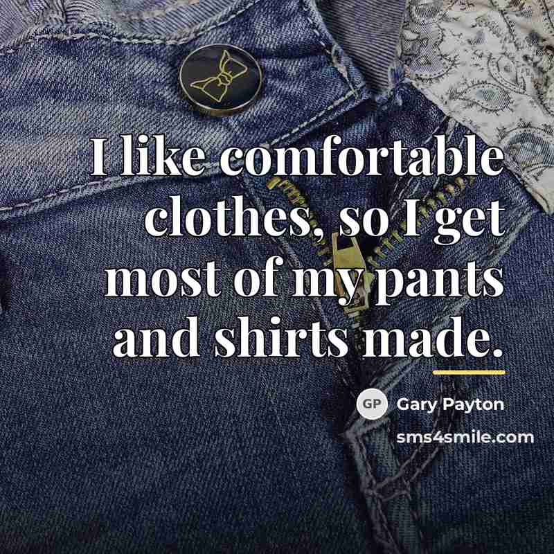 “I like comfortable clothes, so I get most of my…” quote by Gary Payton