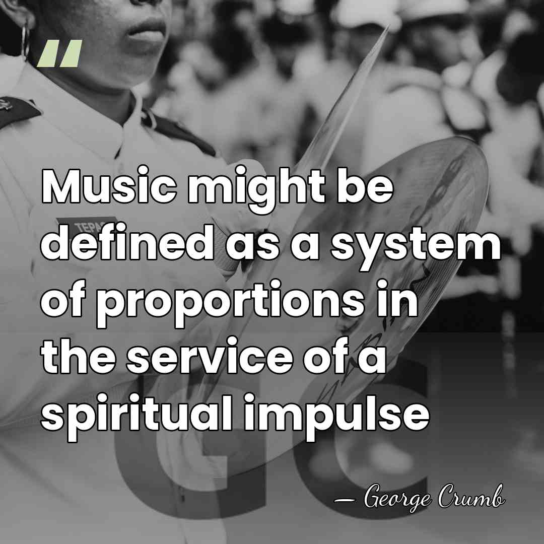 Music might be defined as a system of proportions in the service&hellip; - George Crumb