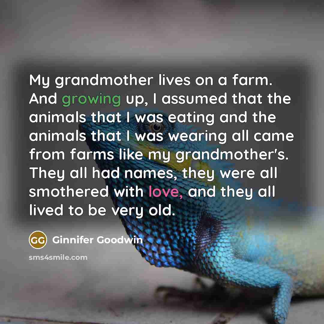 “My grandmother lives on a farm. And growing up, I…” quote by Ginnifer Goodwin