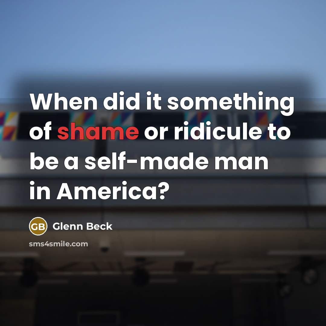 “When did it something of shame or ridicule to be…” quote by Glenn Beck