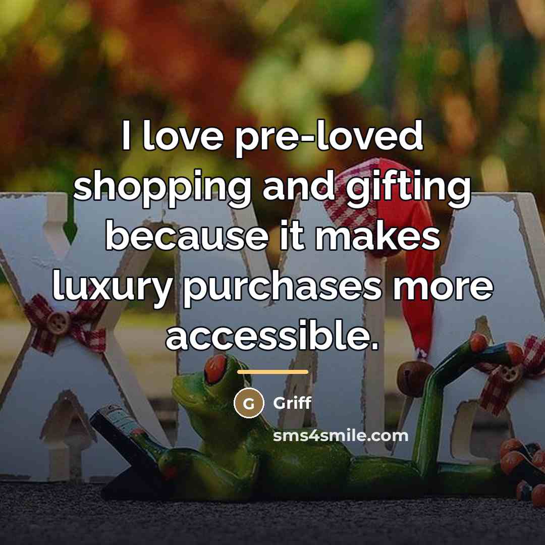 “I love pre-loved shopping and gifting because it makes luxury…” quote by Griff