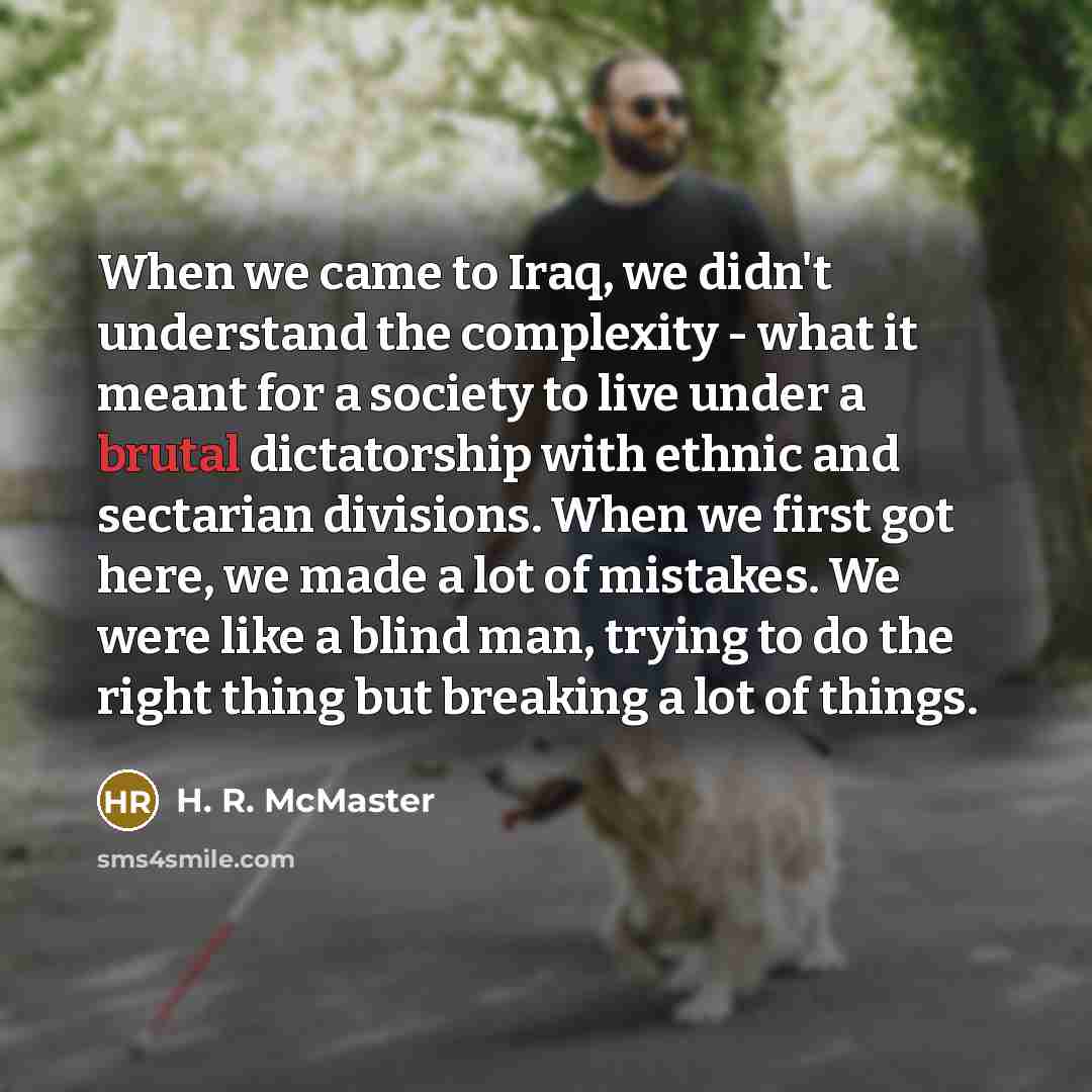“When we came to Iraq, we didn't understand the complexity…” quote by H. R. McMaster