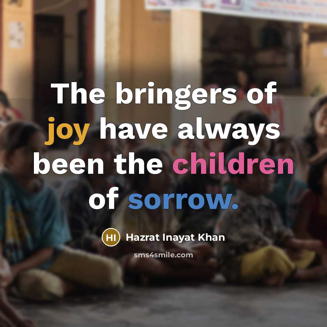 “The bringers of joy have always been the children of…” quote by Hazrat Inayat Khan
