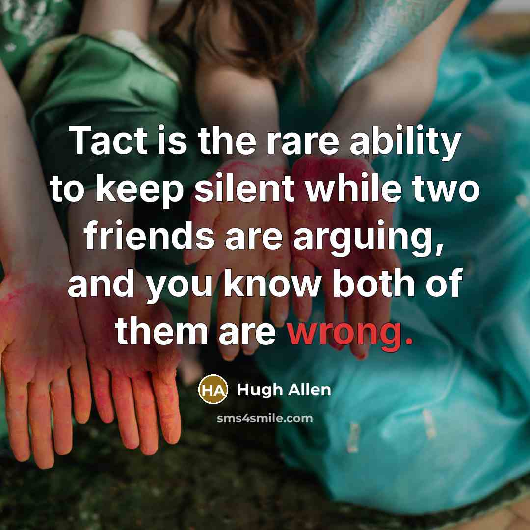“Tact is the rare ability to keep silent while two…” quote by Hugh Allen