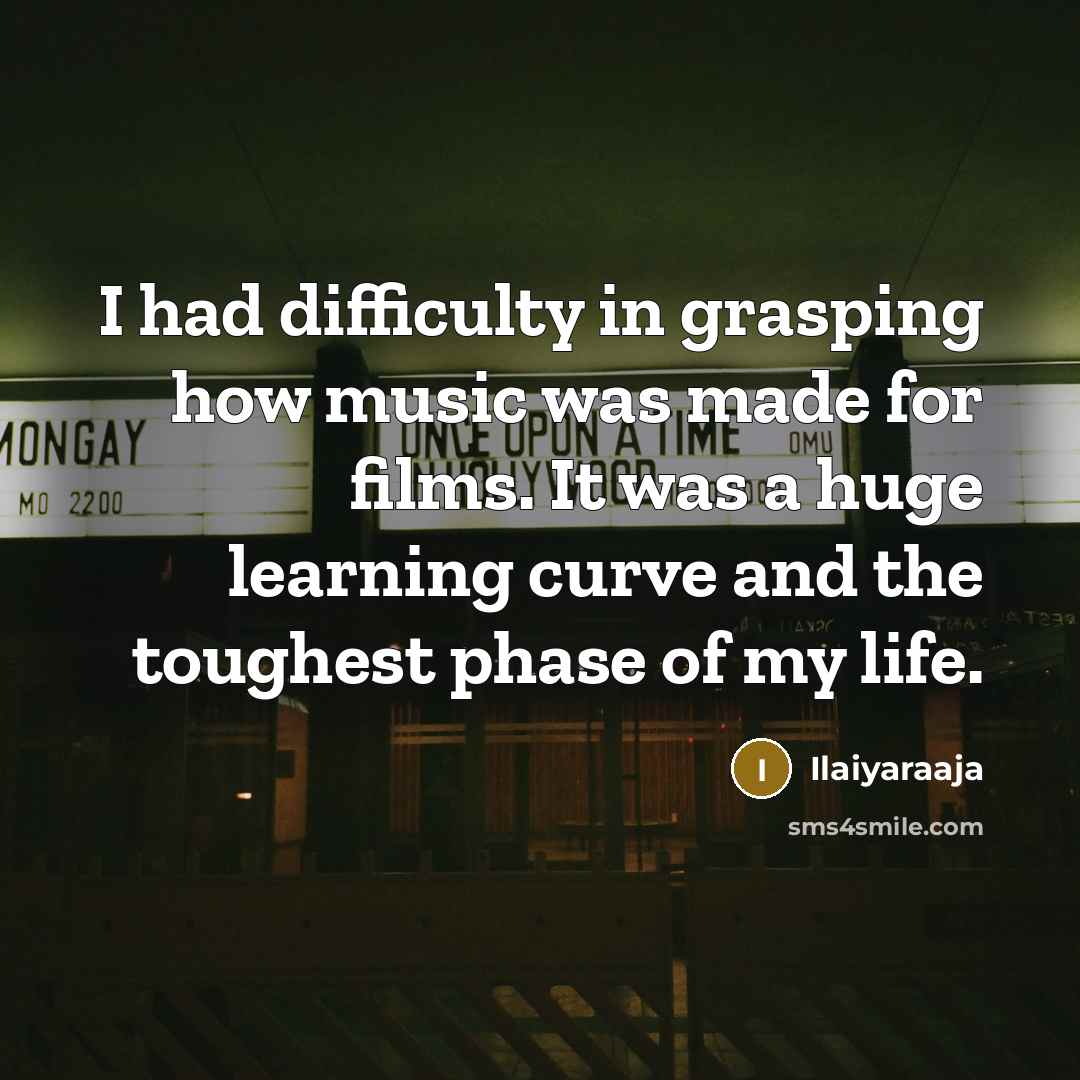 “I had difficulty in grasping how music was made for…” quote by Ilaiyaraaja