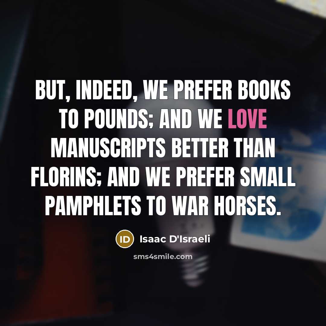 “But, indeed, we prefer books to pounds; and we love…” quote by Isaac D'Israeli