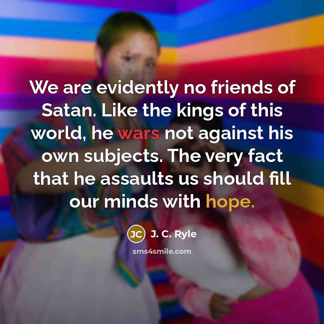 “We are evidently no friends of Satan. Like the kings…” quote by J. C. Ryle