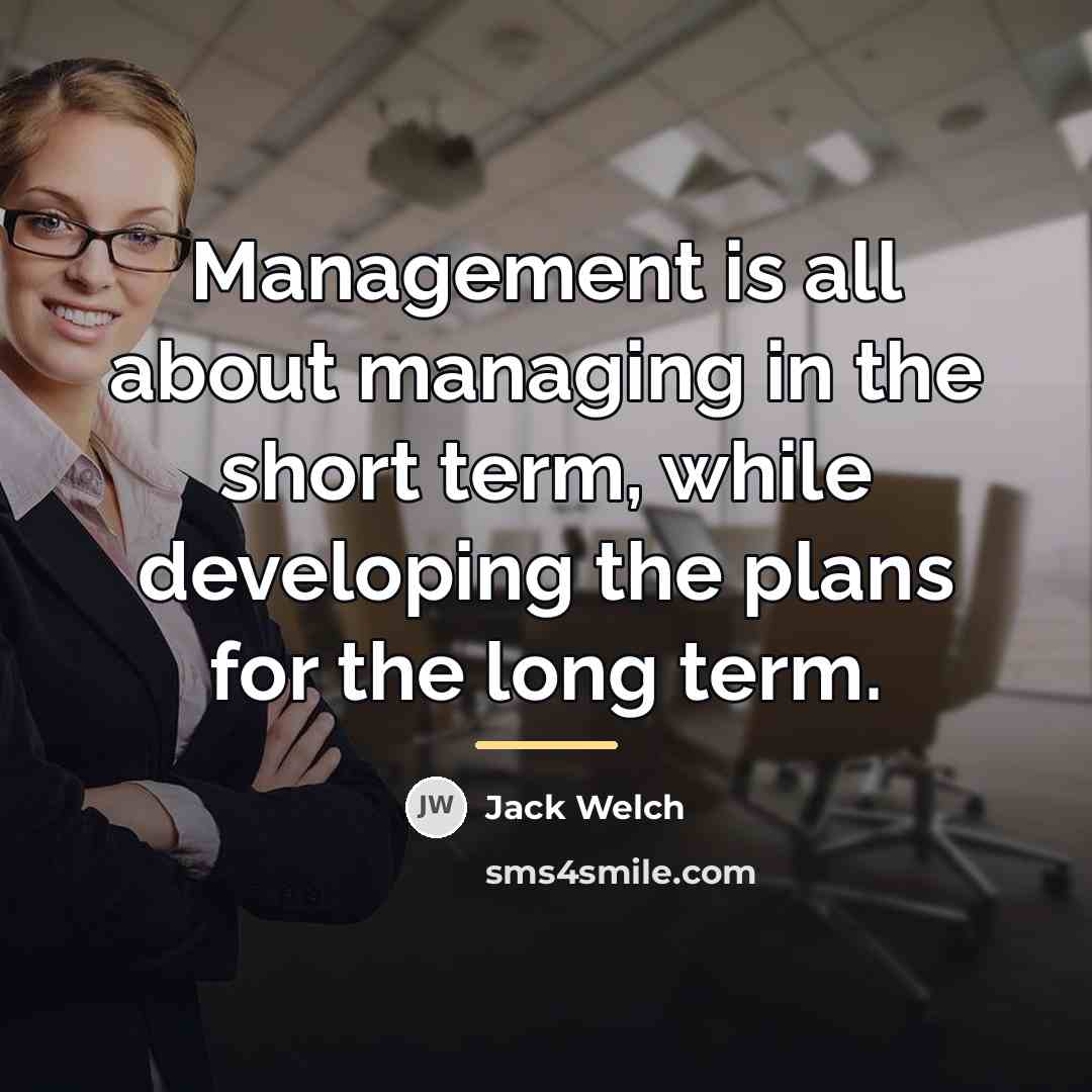 “Management is all about managing in the short term, while…” quote by Jack Welch