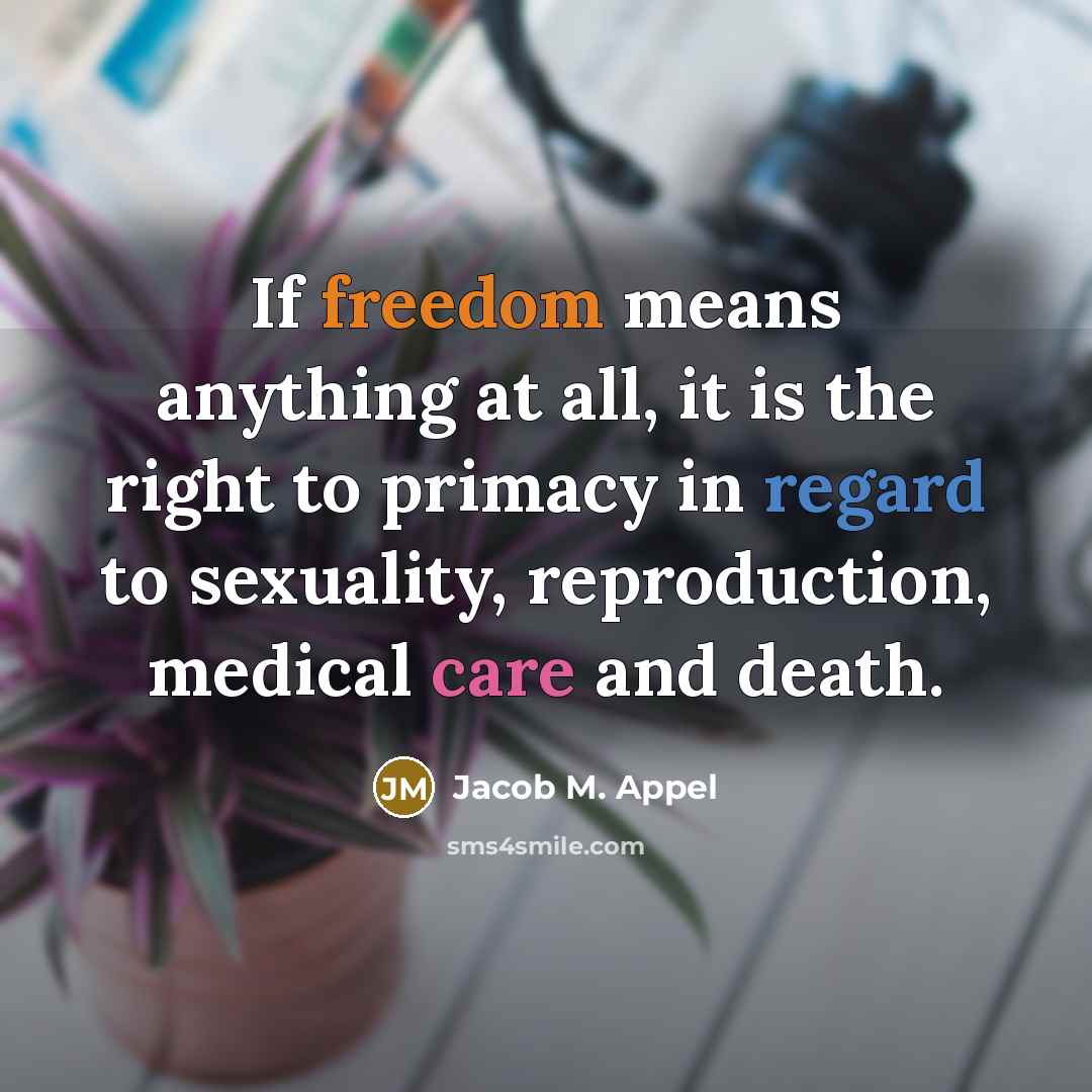 “If freedom means anything at all, it is the right…” quote by Jacob M. Appel