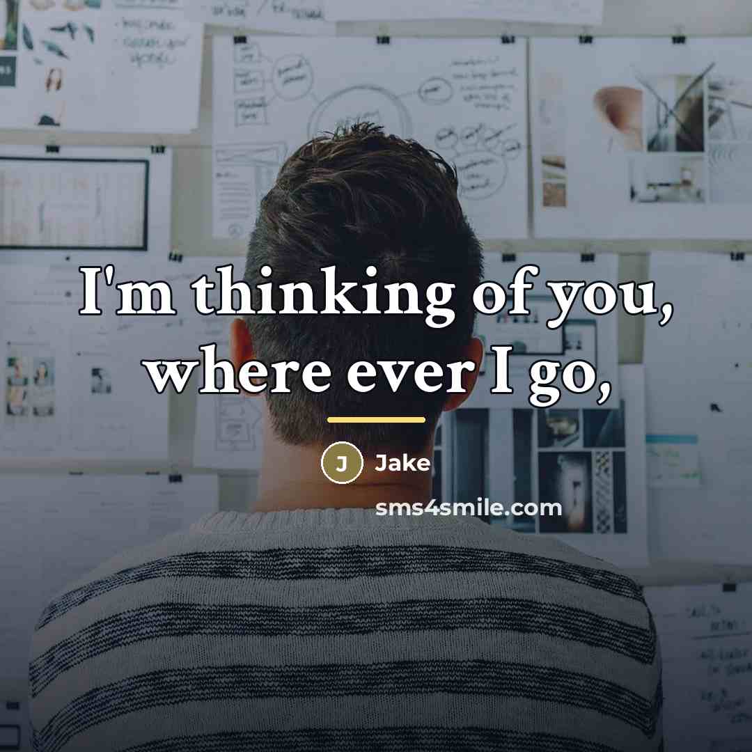 “I'm thinking of you, where ever I go,…” quote by Jake