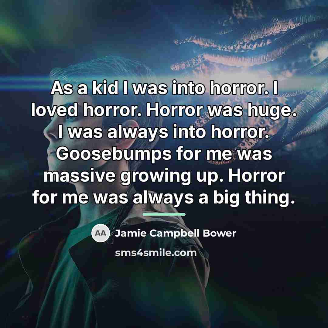 “As a kid I was into horror. I loved horror.…” quote by Jamie Campbell Bower