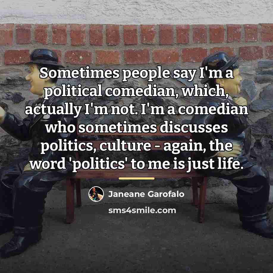 “Sometimes people say I'm a political comedian, which, actually I'm…” quote by Janeane Garofalo