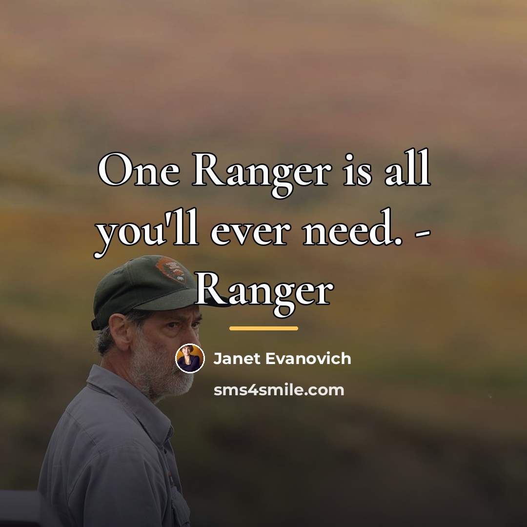 “One Ranger is all you'll ever need. - Ranger…” quote by Janet Evanovich