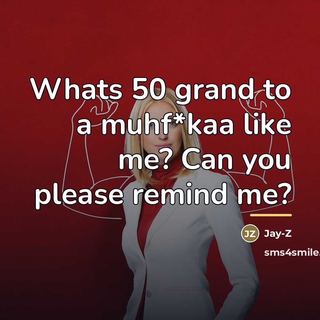 “Whats 50 grand to a muhf*kaa like me? Can you…” quote by Jay-Z