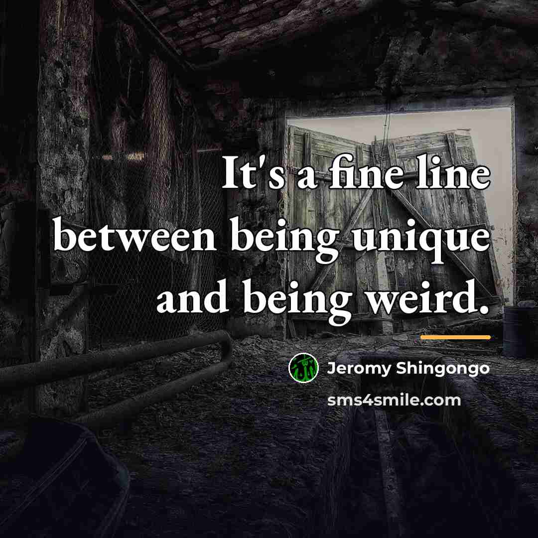 “It's a fine line between being unique and being weird.…” quote by Jeromy Shingongo