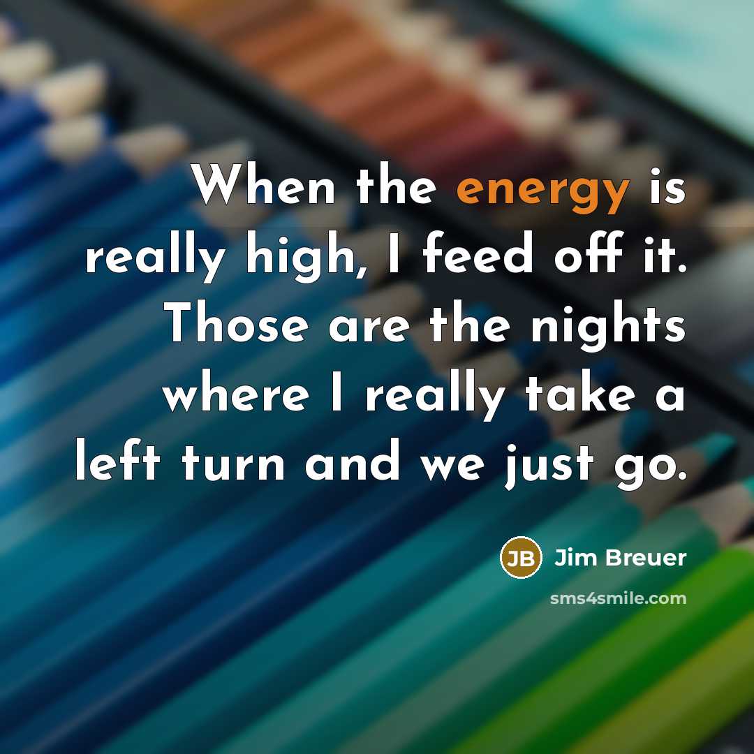 “When the energy is really high, I feed off it.…” quote by Jim Breuer