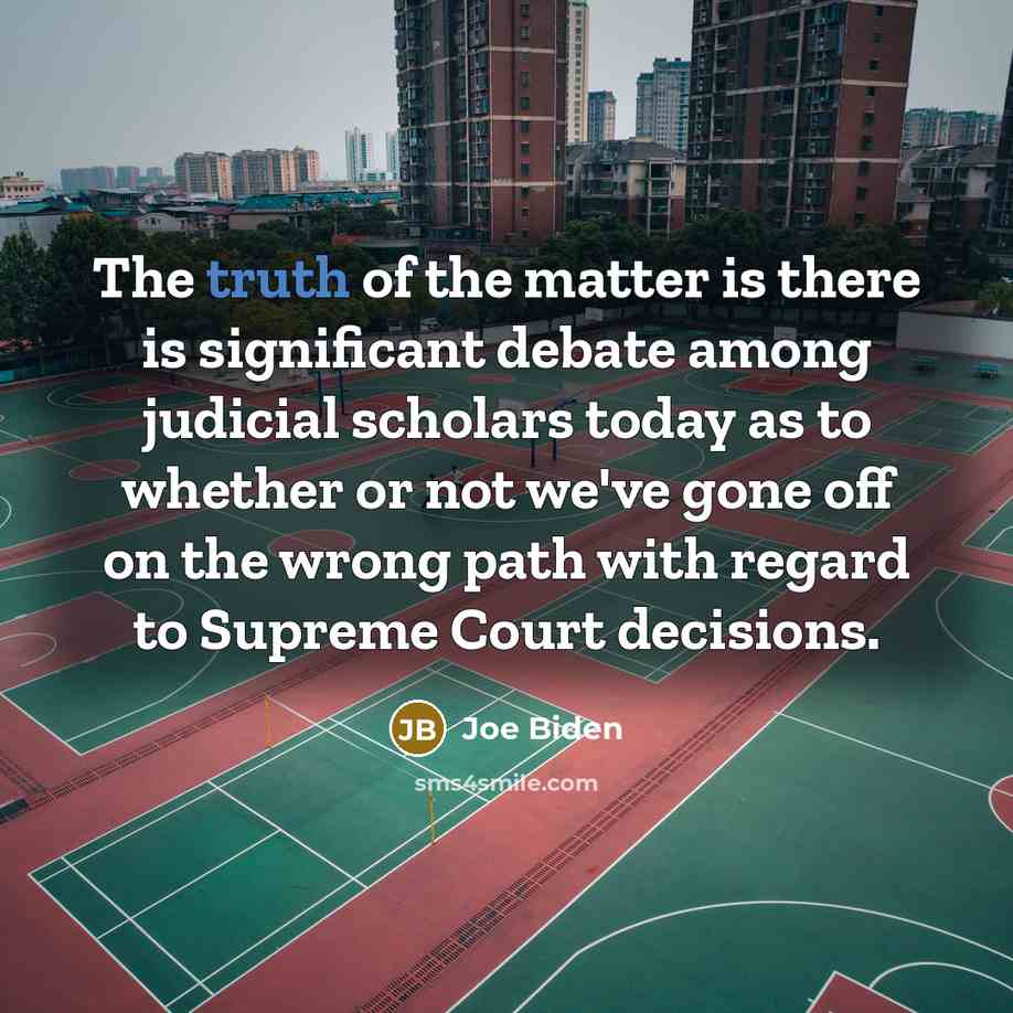 “The truth of the matter is there is significant debate…” quote by Joe Biden