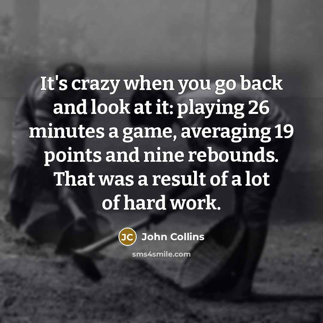 “It's crazy when you go back and look at it:…” quote by John Collins
