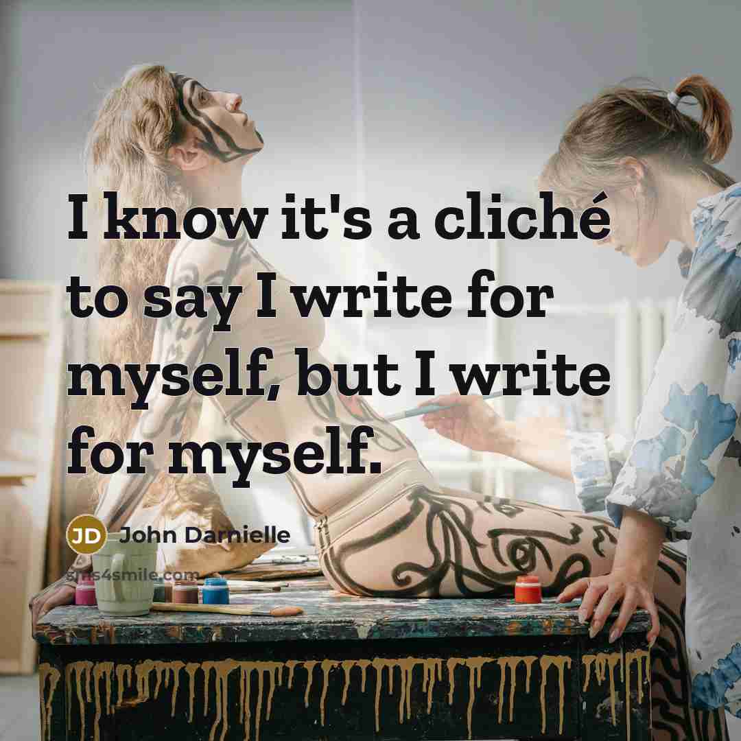 “I know it's a cliché to say I write for…” quote by John Darnielle