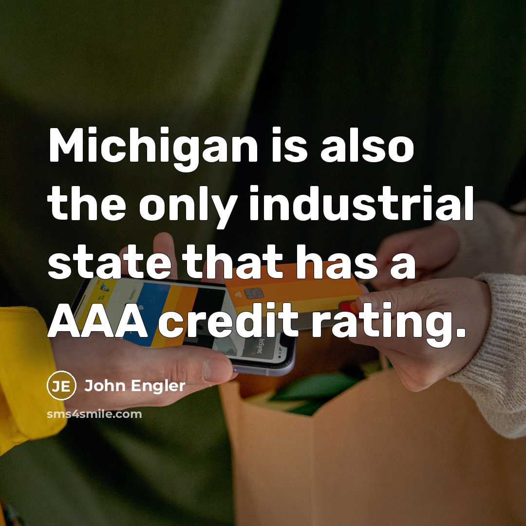 “Michigan is also the only industrial state that has a…” quote by John Engler