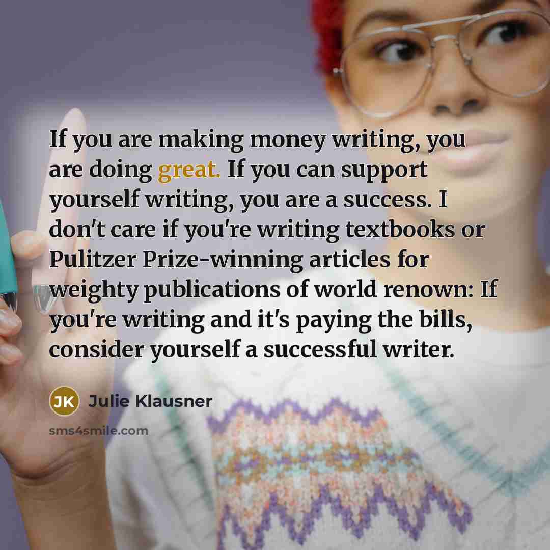 “If you are making money writing, you are doing great.…” quote by Julie Klausner