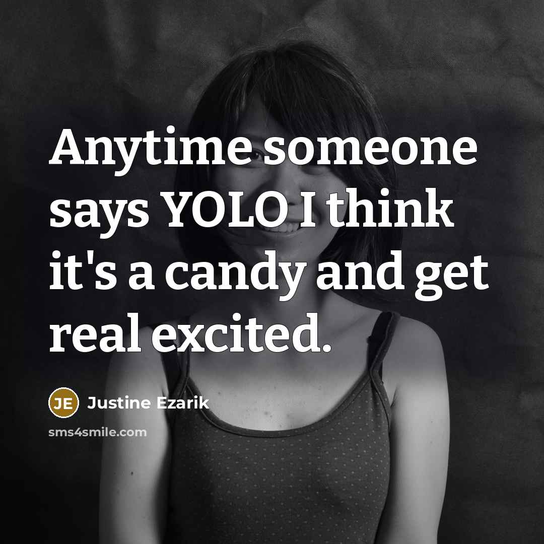 “Anytime someone says YOLO I think it's a candy and…” quote by Justine Ezarik