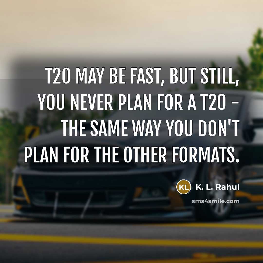 “T20 may be fast, but still, you never plan for…” quote by K. L. Rahul