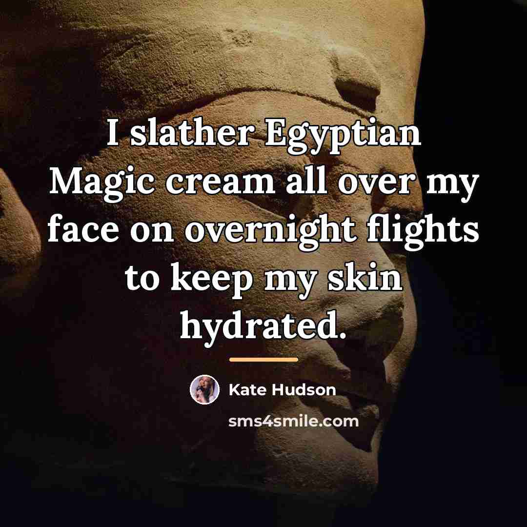 “I slather Egyptian Magic cream all over my face on…” quote by Kate Hudson