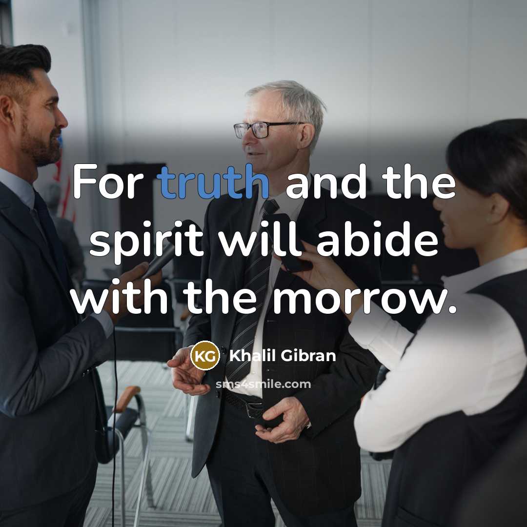 “For truth and the spirit will abide with the morrow.…” quote by Khalil Gibran