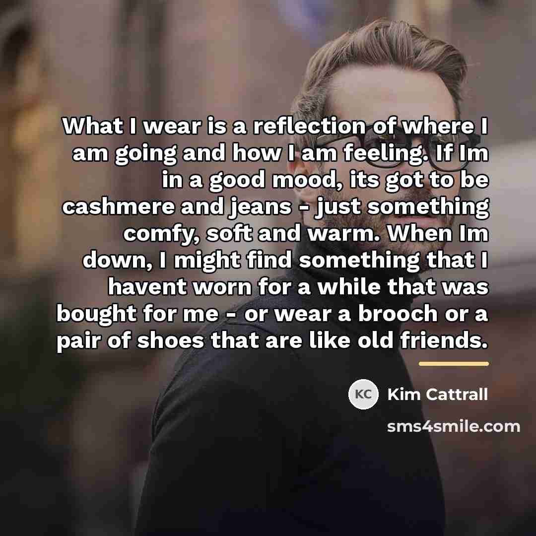 “What I wear is a reflection of where I am…” quote by Kim Cattrall