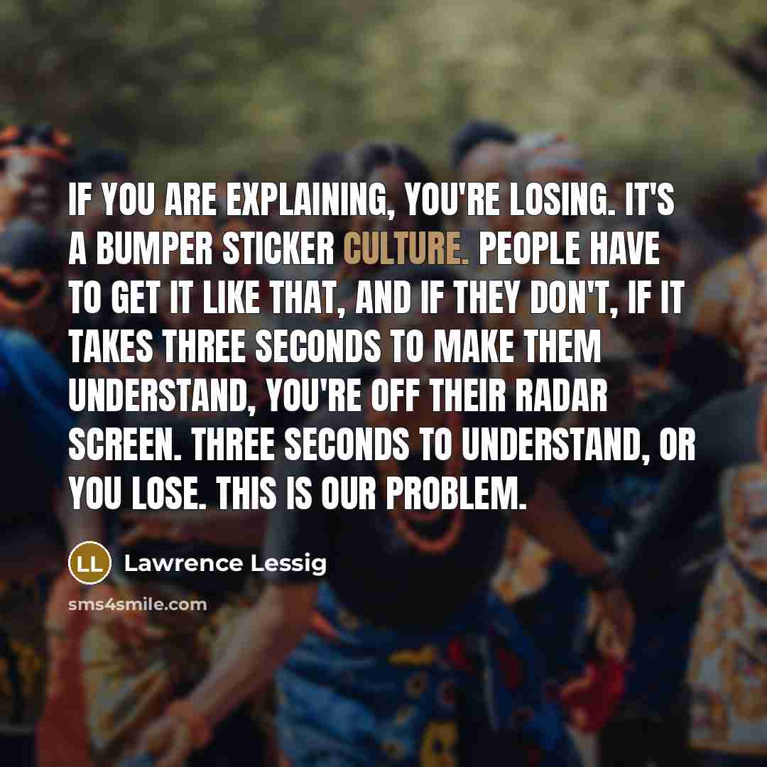 “If you are explaining, you're losing. It's a bumper sticker…” quote by Lawrence Lessig