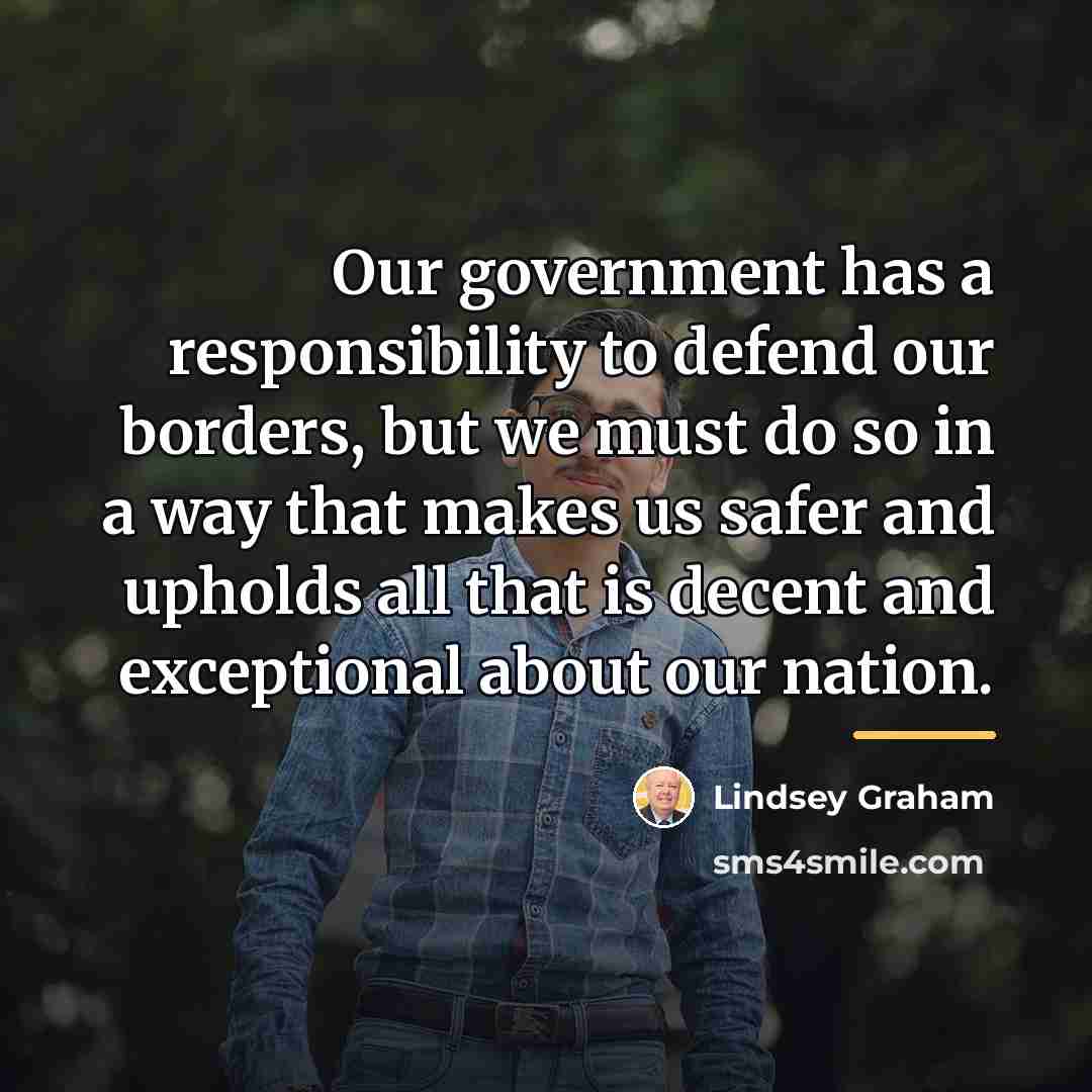 “Our government has a responsibility to defend our borders, but…” quote by Lindsey Graham
