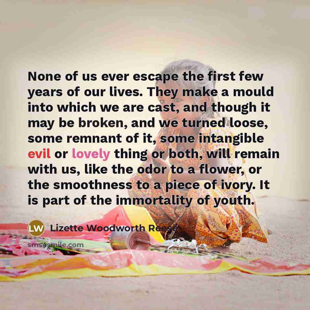 “None of us ever escape the first few years of…” quote by Lizette Woodworth Reese