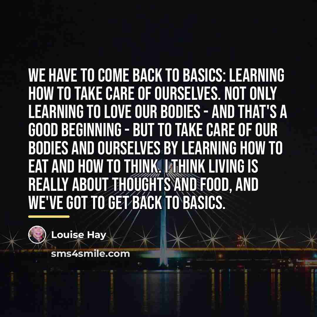 “We have to come back to basics: learning how to…” quote by Louise Hay