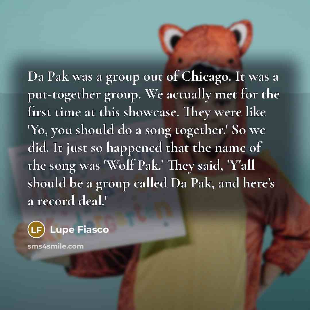 “Da Pak was a group out of Chicago. It was…” quote by Lupe Fiasco