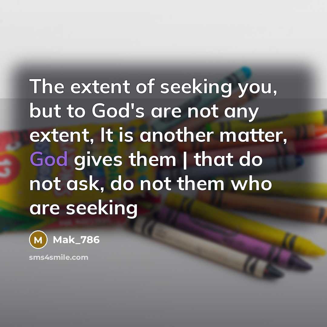 “The extent of seeking you, but to God's are not…” quote by Mak_786