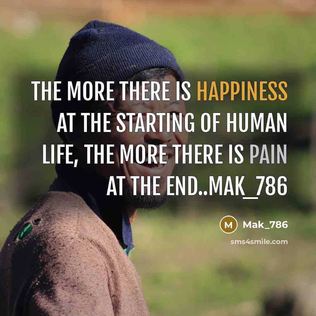 “The more there is happiness at the starting of human…” quote by Mak_786