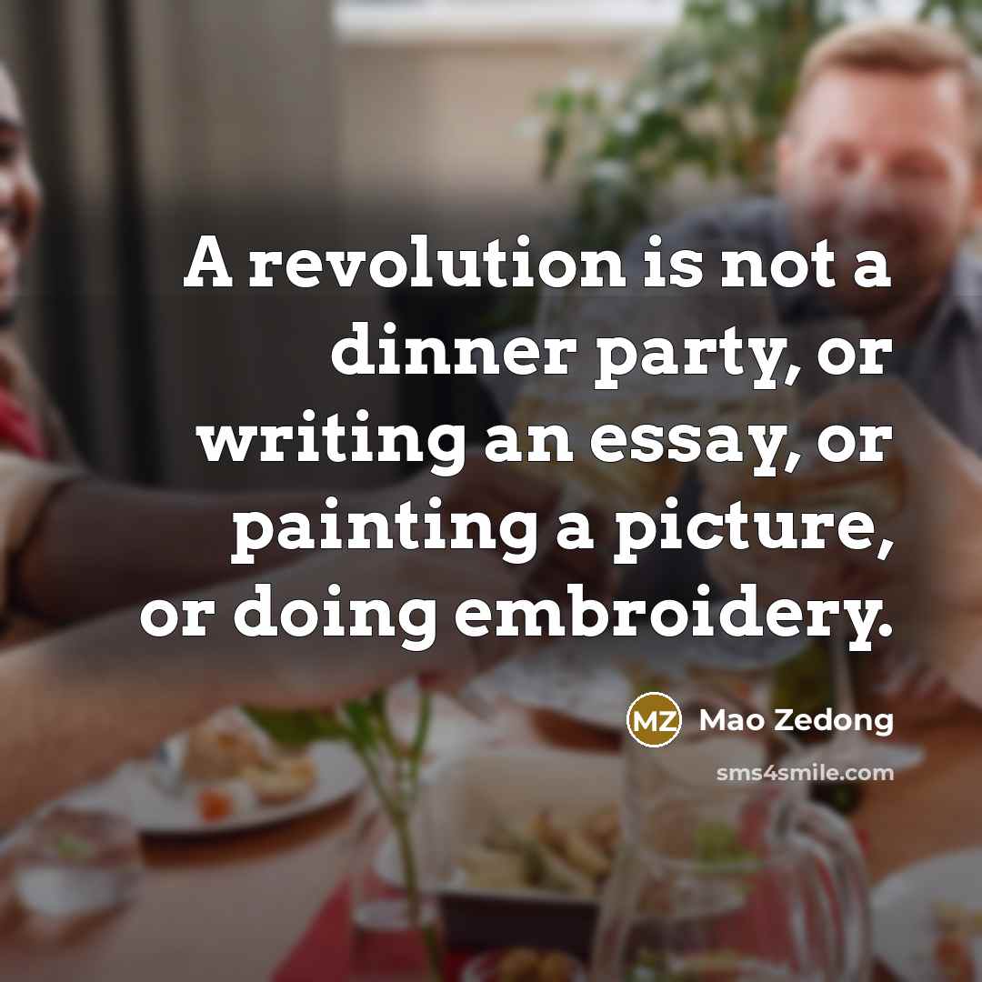 “A revolution is not a dinner party, or writing an…” quote by Mao Zedong