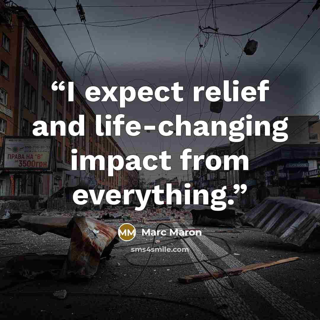 “I expect relief and life-changing impact from everything.” quote by Marc Maron