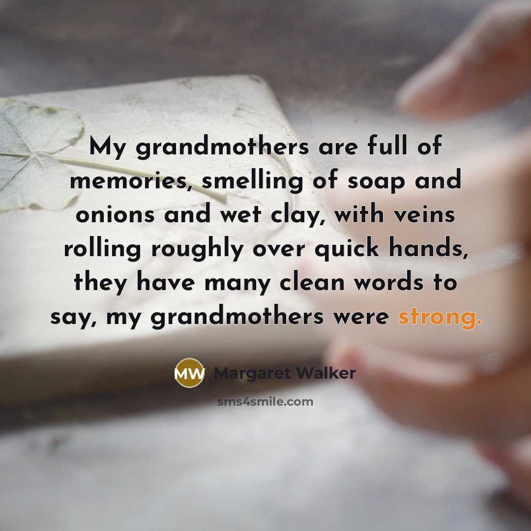 “My grandmothers are full of memories, smelling of soap and…” quote by Margaret Walker