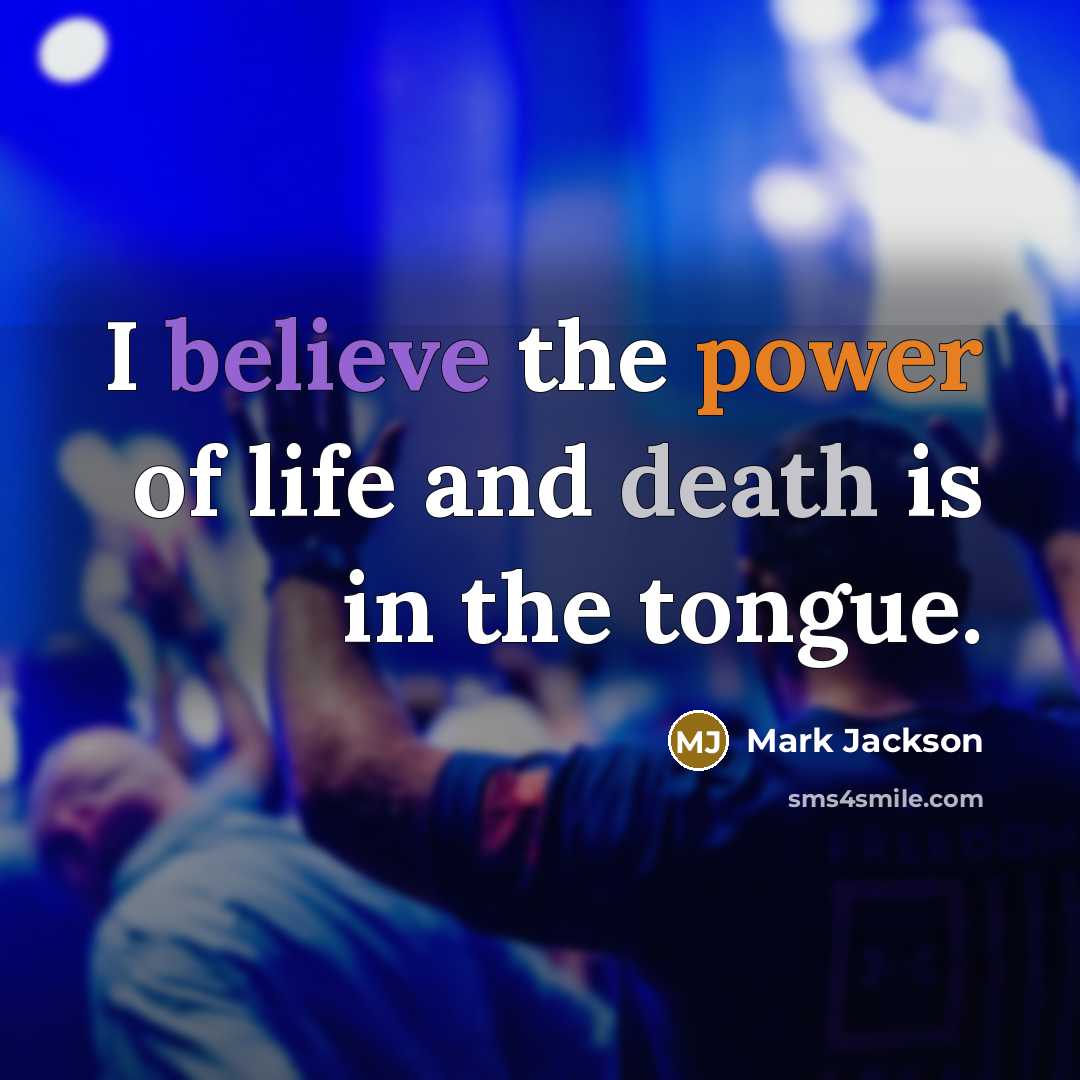 “I believe the power of life and death is in…” quote by Mark Jackson